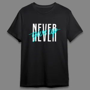 Never give up- Regular T-shirt